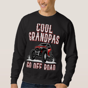 Quote Cool Grandpas Go Road UTV 4 Wheeler Sweatshirt