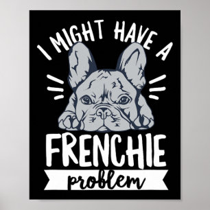 Quote For A French Bulldog Owner Poster