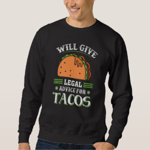 Quote For Lawyer Will Give Legal Advice For Tacos Sweatshirt
