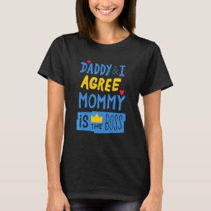 Quote For Mum Daddy and I Agree Mummy is The Boss T-Shirt