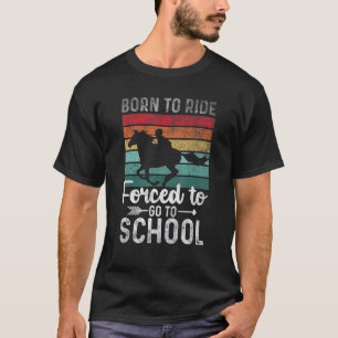 Quote horse Ride Horse Forced To Go To School T-Shirt