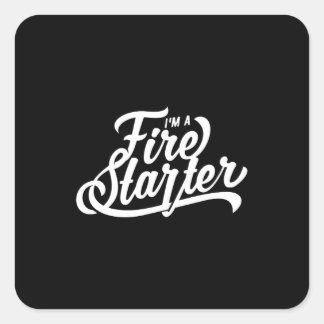 Quote - I Am A Fire Starter - dark Square Sticker