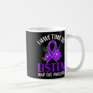 Quote I Have Time To Listen Suicide Awareness Ribb Coffee Mug
