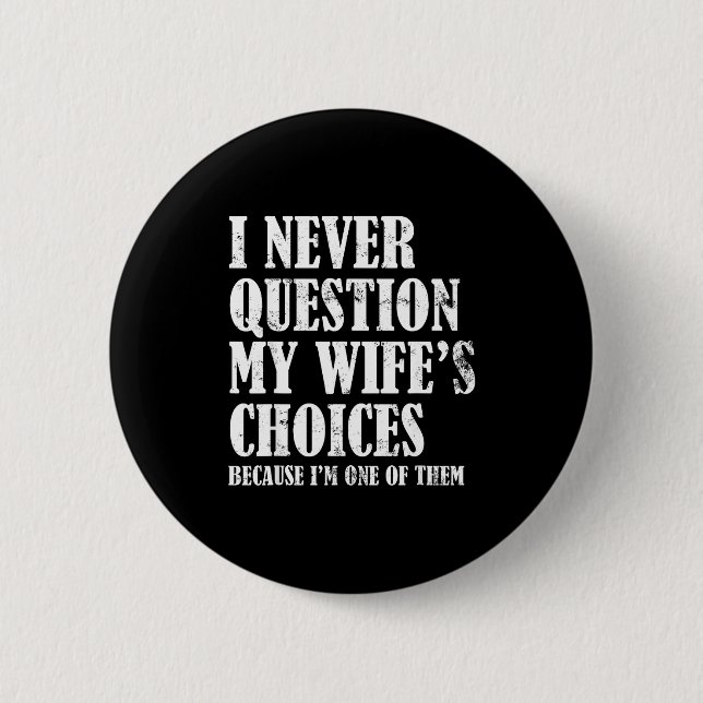 Quote I Never Question My Wife's Choices Husband  6 Cm Round Badge (Front)
