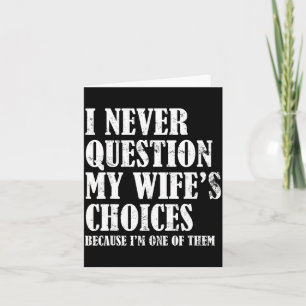Quote I Never Question My Wife's Choices Husband  Card