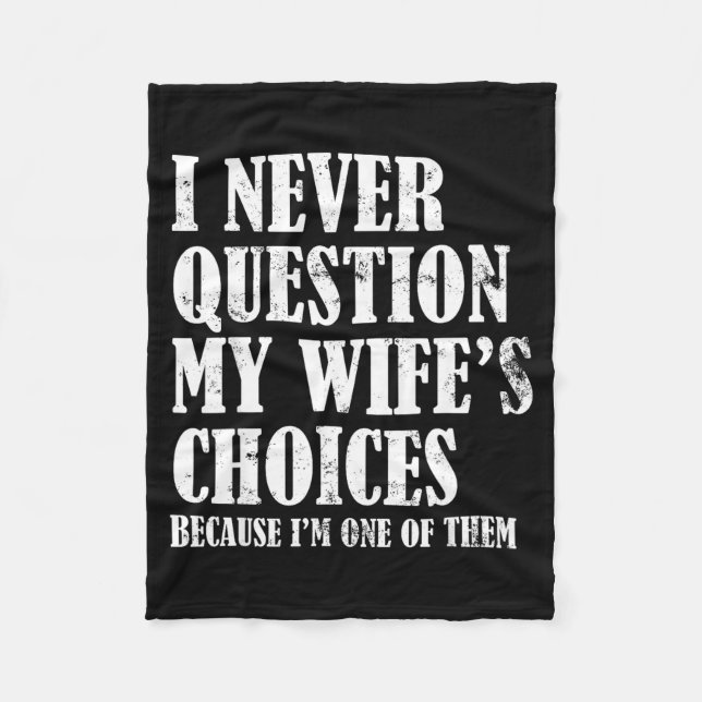 Quote I Never Question My Wife's Choices Husband  Fleece Blanket (Front)