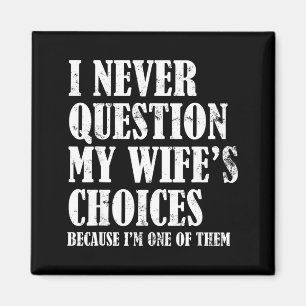 Quote I Never Question My Wife's Choices Husband Magnet