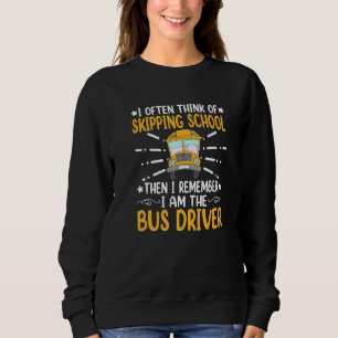 Quote I Often Think Of Skipping School Bus Driver Sweatshirt