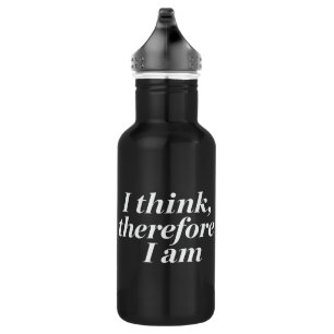 Quote "I Think, Therefore I Am" 532 Ml Water Bottle