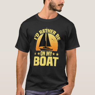 Quote Id Rather Be On My Boat Owner Boating T-Shirt