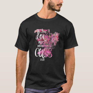 Quote Im A Loving Mom Who Happens To Cuss A Lot T-Shirt