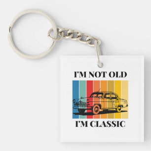 Quote Im Not Old Im Classic For Car Key Ring