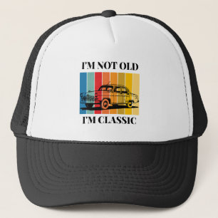 Quote Im Not Old Im Classic For Car Trucker Hat