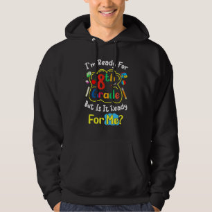 Quote I'm Ready For 8th Grade But Is It Ready For Hoodie
