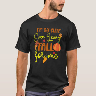 Quote I'm So Cute Even The Leaves Fall Me Fall T-Shirt