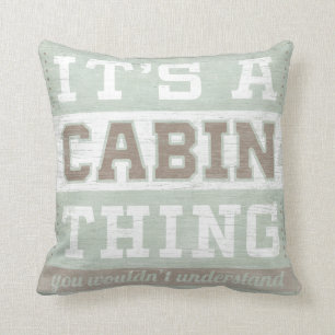 Quote   It's A Cabin Thing Cushion