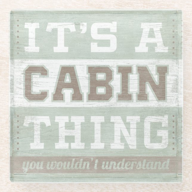 Quote | It's A Cabin Thing Glass Coaster (Front)