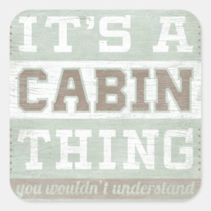 Quote   It's A Cabin Thing Square Sticker