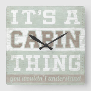 Quote It's A Cabin Thing Square Wall Clock