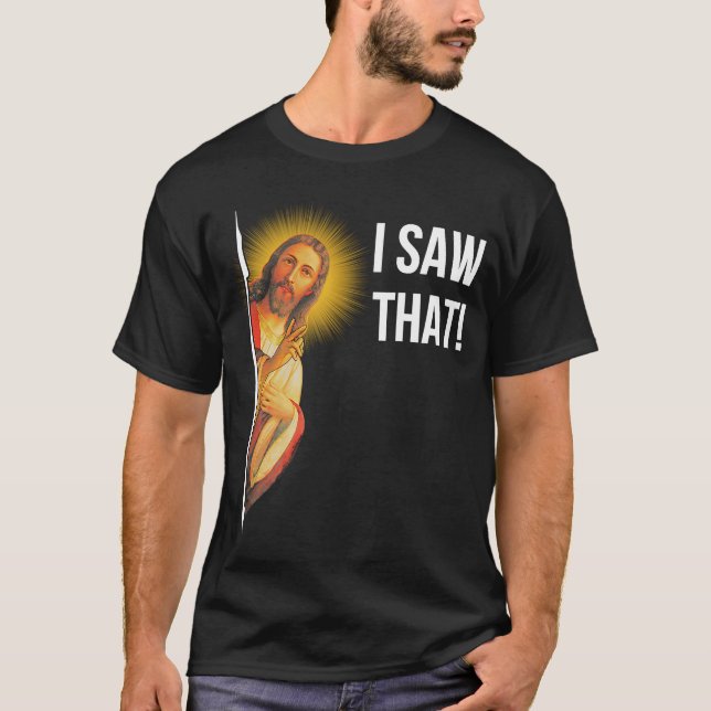 Quote Jesus Meme I Saw That Christian T-Shirt (Front)