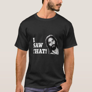 Quote Jesus Meme I Saw That Christian womens mens T-Shirt