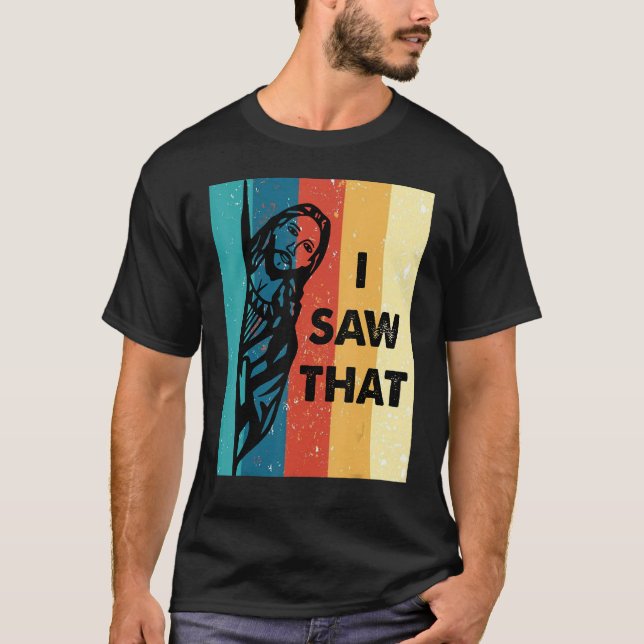 Quote Jesus Meme I Saw That Christian womens mens  T-Shirt (Front)