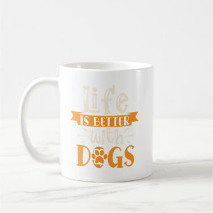 Quote: Life is Better with Dogs Coffee Mug