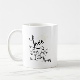 Quote Love Grows Best In Little Houses Coffee Mug