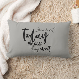 Quote Make Today The Best Day Ever Lumbar Cushion