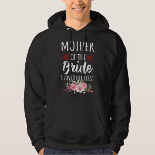 Quote Mother Of The Bride I Loved Her First Flower Hoodie