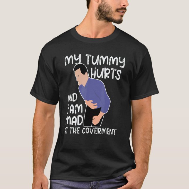 Quote My Tummy Hurts And I'm Mad At The Government T-Shirt (Front)