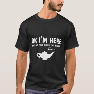 Quote Pick Up Funny Saying Ok Im Here What Are You T-Shirt