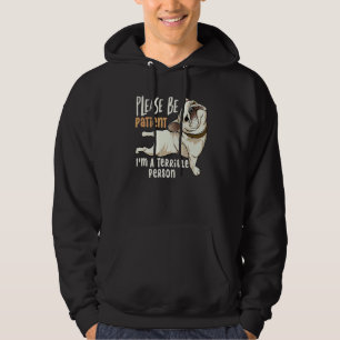 Quote Please Be Patient  I'm A Terrible Person Hoodie