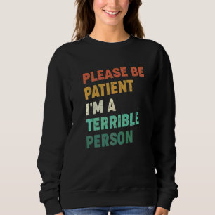 Quote Please Be Patient I'm A Terrible Person Vint Sweatshirt
