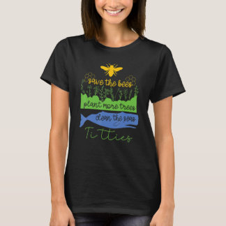 Quote Save The Bees Plant More Trees Clean The Sea T-Shirt