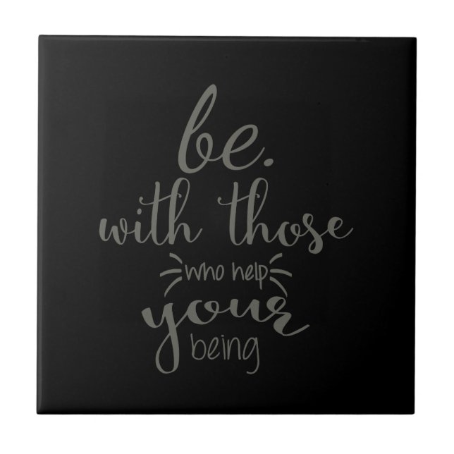 Quote Saying Be With Those Who Help Your Being Ceramic Tile (Front)