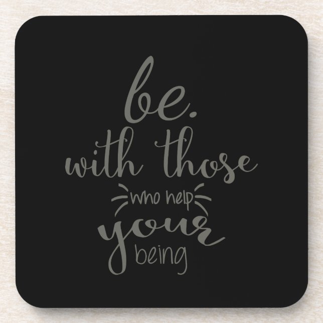 Quote Saying Be With Those Who Help Your Being Coaster (Front)