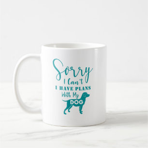 Quote:Sorry I Can't, I Have Plans with My Dog Teal Coffee Mug