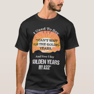 Quote Sr. Citizen Old Age Getting Old Retirement T-Shirt