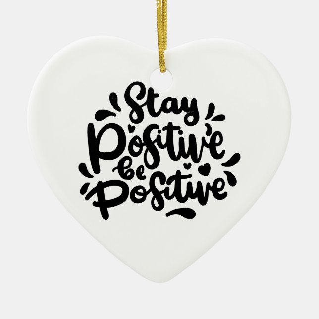Quote Stay Positive Be Positive Ornaments (Front)