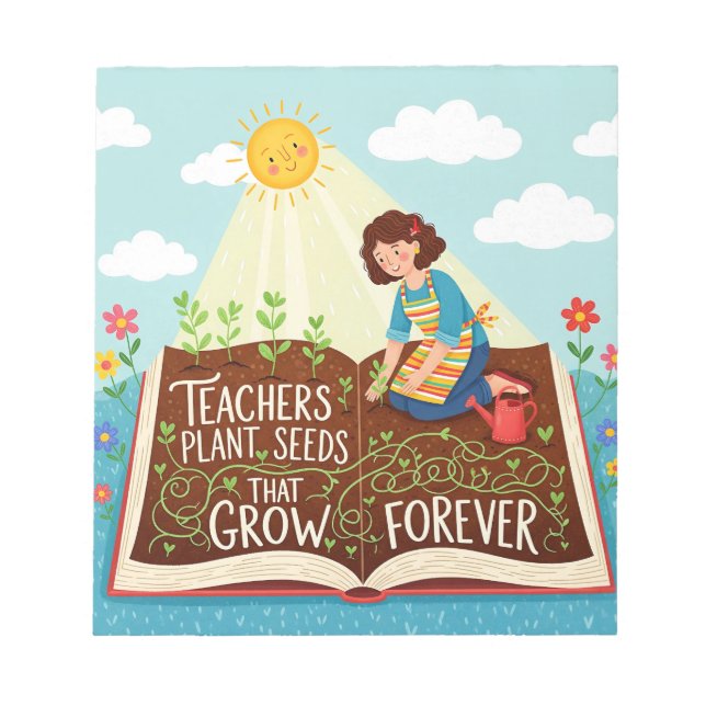 Quote Teachers Plant Seeds That Grow Forever Notepad (Front)