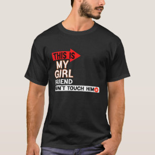 Quote This Is My Girlfriend Don't Touch Him T-Shirt