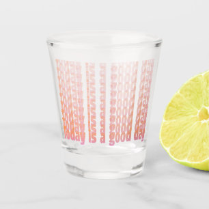 Quote Today Is A Good Day Peach And Pink Gift Shot Glass
