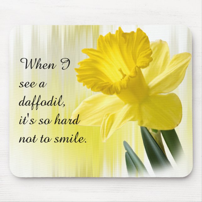 Quote:  "When I see a daffodil ..."  Flower Pics Mouse Pad (Front)