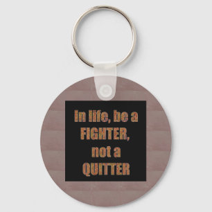 QUOTE Wisdom In life be a FIGHTER not a quitter Key Ring