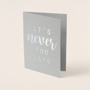 Quoteable IV   It's Never too Late Foil Card