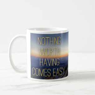 Quoteable Mugs - Nothing Worth Having.. -