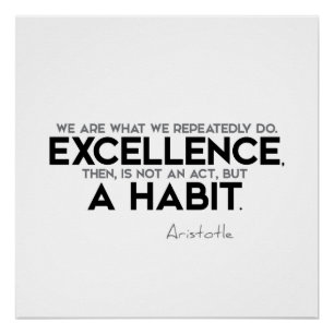 QUOTES: Aristotle: Excellence, a habit Poster