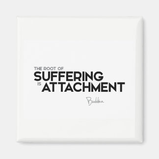 QUOTES: Buddha: Suffering is attachment Magnet