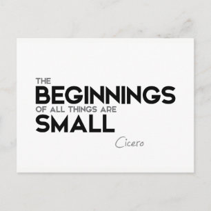 QUOTES: Cicero: Beginnings are small Postcard